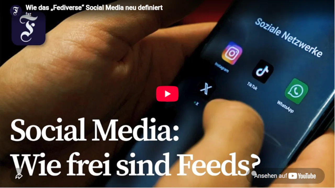 Sehenswert: “Wie das Fediverse Social Media neu definiert” zeigt die F.A.Z